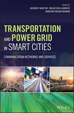 E-Book (pdf) Transportation and Power Grid in Smart Cities von Hussein T. Mouftah, Melike Erol-Kantarci, Mubashir Husain Rehmani