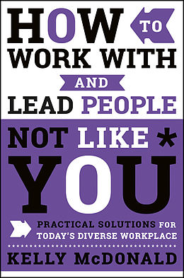 E-Book (epub) How to Work With and Lead People Not Like You von Kelly McDonald