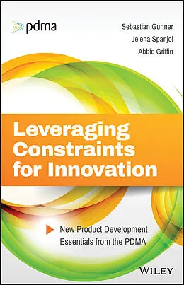 E-Book (epub) Leveraging Constraints for Innovation von Sebastian Gurtner, Jelena Spanjol, Abbie Griffin