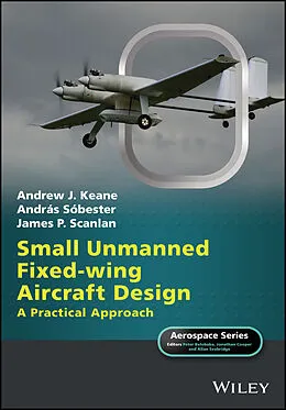 E-Book (pdf) Small Unmanned Fixed-wing Aircraft Design von Andrew J. Keane, András Sóbester, James P. Scanlan