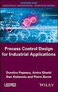E-Book (epub) Process Control Design for Industrial Applications von Dumitru Popescu, Amira Gharbi, Dan Stefanoiu