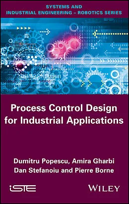 E-Book (pdf) Process Control Design for Industrial Applications von Dumitru Popescu, Amira Gharbi, Dan Stefanoiu