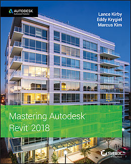 E-Book (pdf) Mastering Autodesk Revit 2018 von Lance Kirby, Eddy Krygiel, Marcus Kim