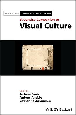 Couverture cartonnée A Concise Companion to Visual Culture de A. Joan (University of Rochester, Usa) Anabl Saab