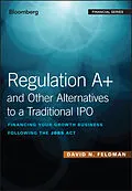 E-Book (pdf) Regulation A+ and Other Alternatives to a Traditional IPO von David N. Feldman