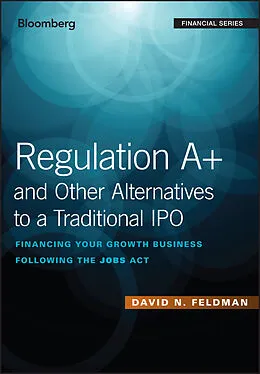 E-Book (pdf) Regulation A+ and Other Alternatives to a Traditional IPO von David N. Feldman