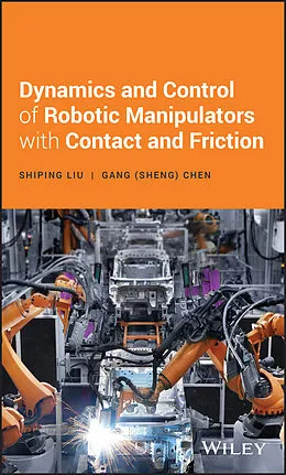 E-Book (epub) Dynamics and Control of Robotic Manipulators with Contact and Friction von Shiping Liu, Gang S. Chen