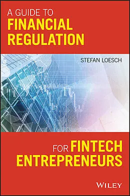 E-Book (pdf) A Guide to Financial Regulation for Fintech Entrepreneurs von Stefan Loesch