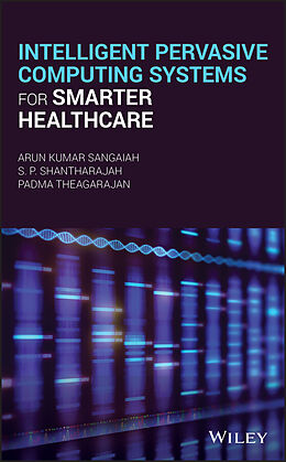 E-Book (pdf) Intelligent Pervasive Computing Systems for Smarter Healthcare von Arun Kumar Sangaiah, S.P. Shantharajah, Padma Theagarajan