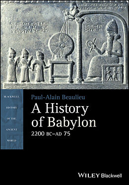 eBook (epub) History of Babylon, 2200 BC - AD 75 de Paul-Alain Beaulieu