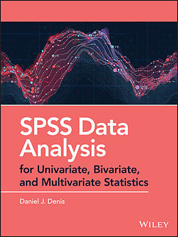 E-Book (epub) SPSS Data Analysis for Univariate, Bivariate, and Multivariate Statistics von Daniel J. Denis
