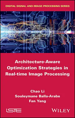 E-Book (epub) Architecture-Aware Optimization Strategies in Real-time Image Processing von Chao Li, Souleymane Balla-Arabe, Fan Yang