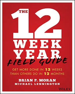 E-Book (pdf) The 12 Week Year Field Guide von Brian P. Moran, Michael Lennington