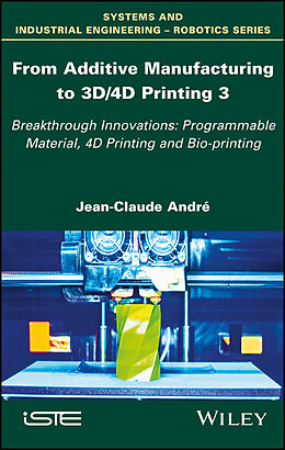 eBook (epub) From Additive Manufacturing to 3D/4D Printing de Jean-Claude André