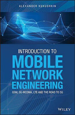 E-Book (epub) Introduction to Mobile Network Engineering: GSM, 3G-WCDMA, LTE and the Road to 5G von Alexander Kukushkin