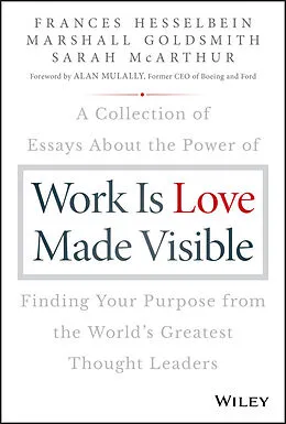 E-Book (epub) Work is Love Made Visible von Frances Hesselbein, Marshall Goldsmith, Sarah McArthur