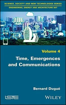 E-Book (epub) Time, Emergences and Communications von Bernard Dugué