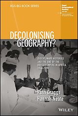 E-Book (pdf) Decolonising Geography? Disciplinary Histories and the End of the British Empire in Africa, 1948-1998 von Ruth Craggs, Hannah Neate