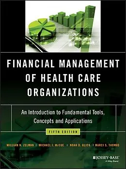E-Book (pdf) Financial Management of Health Care Organizations von William N. Zelman, Michael J. McCue, Noah D. Glick