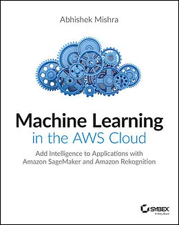 E-Book (pdf) Machine Learning in the AWS Cloud von Abhishek Mishra
