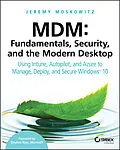 E-Book (epub) MDM: Fundamentals, Security, and the Modern Desktop von Jeremy Moskowitz