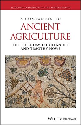 Kartonierter Einband A Companion to Ancient Agriculture von David (Iowa State University) Howe, Tim Hollander