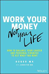 eBook (epub) Work Your Money, Not Your Life de Roger Ma, Jennifer Ma