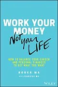 E-Book (epub) Work Your Money, Not Your Life von Roger Ma, Jennifer Ma