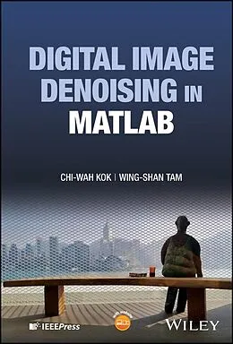 E-Book (pdf) Digital Image Denoising in MATLAB von Chi-Wah Kok, Wing-Shan Tam
