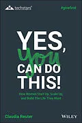 E-Book (pdf) Yes, You Can Do This! How Women Start Up, Scale Up, and Build The Life They Want von Claudia Reuter