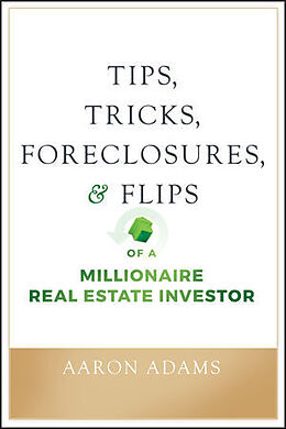 Kartonierter Einband Tips, Tricks, Foreclosures, and Flips of a Millionaire Real Estate Investor von Aaron Adams