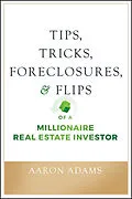 E-Book (epub) Tips, Tricks, Foreclosures, and Flips of a Millionaire Real Estate Investor von Aaron Adams