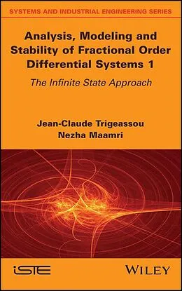 E-Book (pdf) Analysis, Modeling and Stability of Fractional Order Differential Systems 1 von Jean-Claude Trigeassou, Nezha Maamri