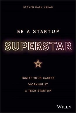 Fester Einband Be a Startup Superstar: Ignite Your Career Working at a Tech Startup von Steven Kahan