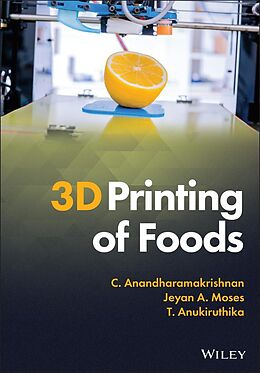 E-Book (epub) 3D Printing of Foods von C. Anandharamakrishnan, Jeyan A. Moses, T. Anukiruthika