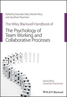Kartonierter Einband The Wiley Blackwell Handbook of the Psychology of Team Working and Collaborative Processes von Eduardo Salas, Ramon Rico, Jonathan Passmore