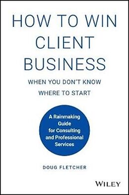 Livre Relié How to Win Client Business When You Don't Know Where to Start de Doug Fletcher