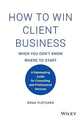 E-Book (epub) How to Win Client Business When You Don't Know Where to Start von Doug Fletcher