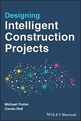 E-Book (epub) Designing Intelligent Construction Projects von Michael Frahm, Carola Roll
