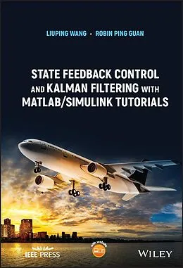 E-Book (pdf) State Feedback Control and Kalman Filtering with MATLAB/Simulink Tutorials von Liuping Wang, Robin Ping Guan