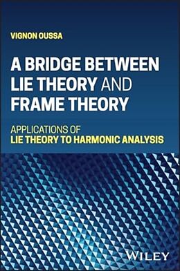 Livre Relié A Bridge Between Lie Theory and Frame Theory de Vignon Oussa