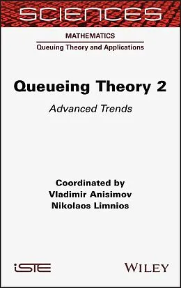 E-Book (epub) Queueing Theory 2 von Vladimir Anisimov, Nikolaos Limnios