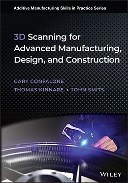 Livre Relié 3D Scanning for Advanced Manufacturing, Design, and Construction de Gary C. Confalone, John Smits, Thomas Kinnare