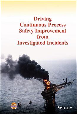 eBook (pdf) Driving Continuous Process Safety Improvement From Investigated Incidents de Ccps (Center For Chemical Process Safety)