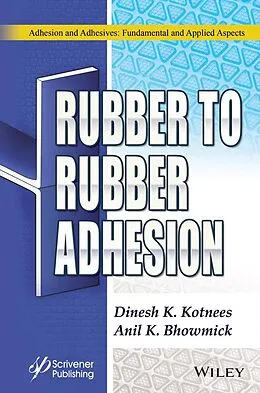 E-Book (pdf) Rubber to Rubber Adhesion von Dinesh Kumar Kotnees, Anil K. Bhowmick
