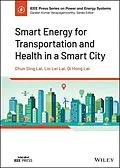 E-Book (epub) Smart Energy for Transportation and Health in a Smart City von Qi Hong Lai, Chun Sing Lai, Loi Lei Lai