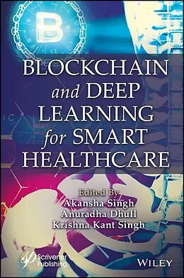 E-Book (pdf) Blockchain and Deep Learning for Smart Healthcare von Akansha Singh, Krishna Kant Singh