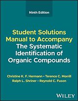 E-Book (pdf) The Systematic Identification of Organic Compounds, Student Solutions Manual von Christine K. F. Hermann, Terence C. Morrill, Ralph L. Shriner