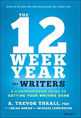 E-Book (epub) The 12 Week Year for Writers von A. Trevor Thrall, Brian P. Moran, Michael Lennington