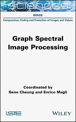 E-Book (epub) Graph Spectral Image Processing von Gene Cheung, Enrico Magli